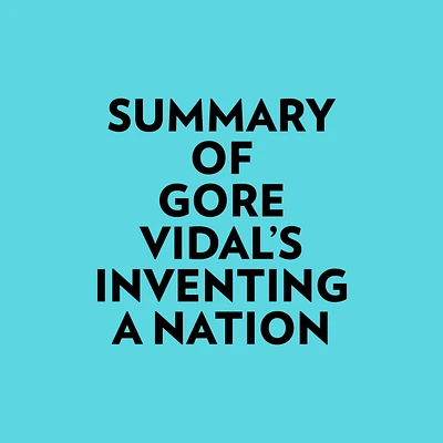 Summary of Gore Vidal's Inventing A Nation