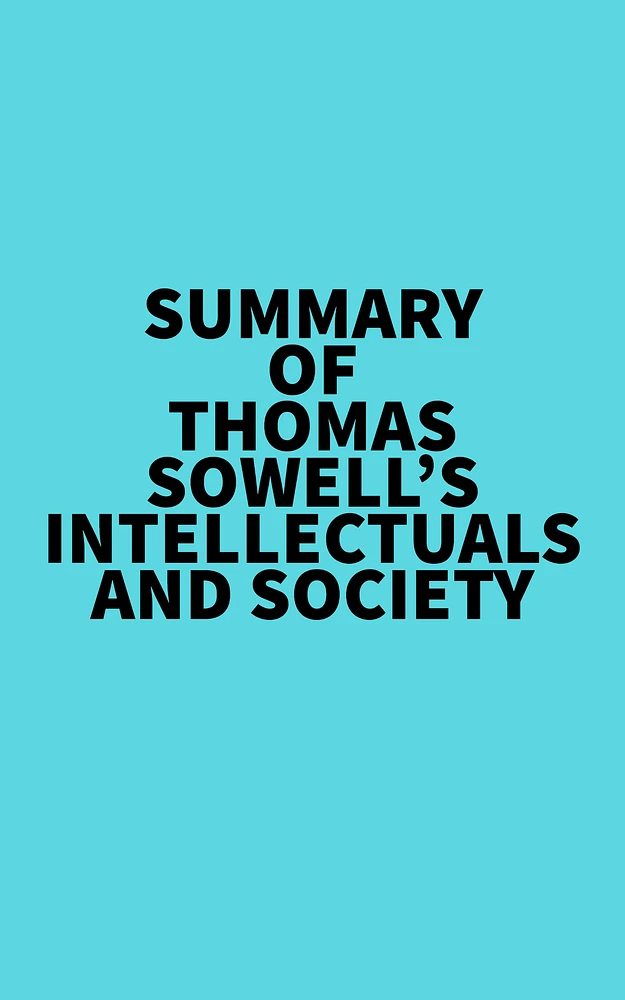 Summary of Thomas Sowell's Intellectuals and Society