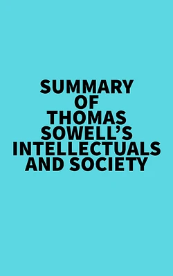 Summary of Thomas Sowell's Intellectuals and Society