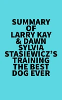 Summary of Larry Kay & Dawn Sylvia-Stasiewicz's Training the Best Dog Ever