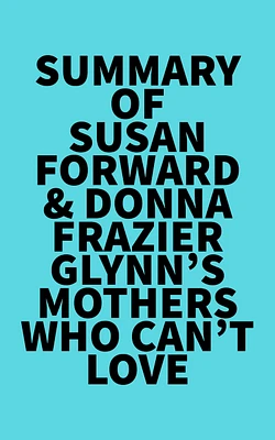 Summary of Susan Forward & Donna Frazier Glynn's Mothers Who Can't Love