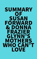 Summary of Susan Forward & Donna Frazier Glynn's Mothers Who Can't Love