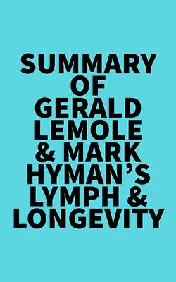 Summary of Gerald Lemole & Mark Hyman's Lymph & Longevity