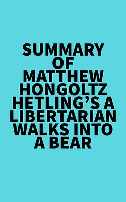 Summary of Matthew Hongoltz-Hetling's A Libertarian Walks Into a Bear