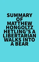 Summary of Matthew Hongoltz-Hetling's A Libertarian Walks Into a Bear