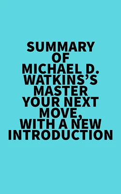 Summary of Michael D. Watkins's Master Your Next Move, with a New Introduction