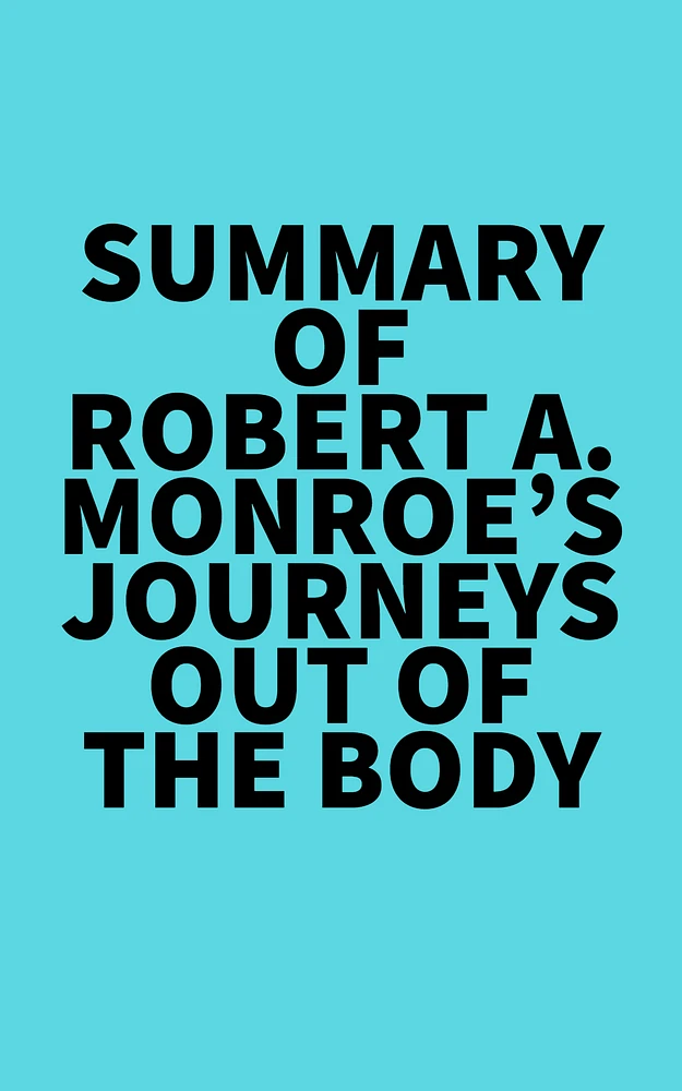 Summary of Robert A. Monroe's Journeys Out of the Body