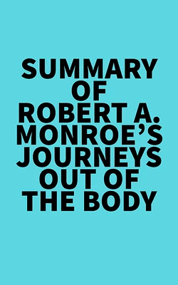 Summary of Robert A. Monroe's Journeys Out of the Body