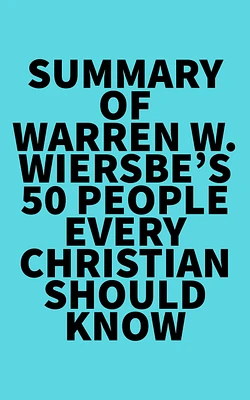 Summary of Warren W. Wiersbe's 50 People Every Christian Should Know