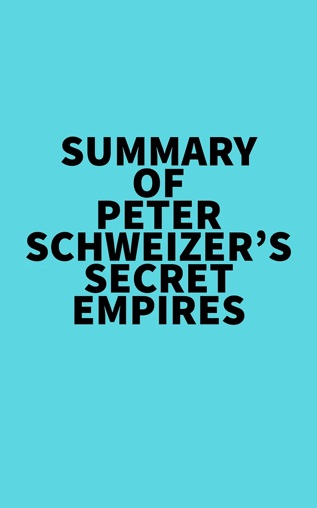 Summary of Peter Schweizer's Secret Empires