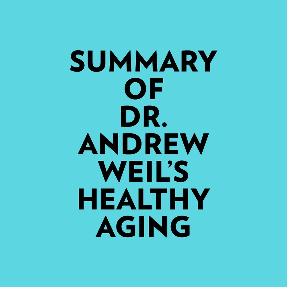 Summary of Dr. Andrew Weil's Healthy Aging