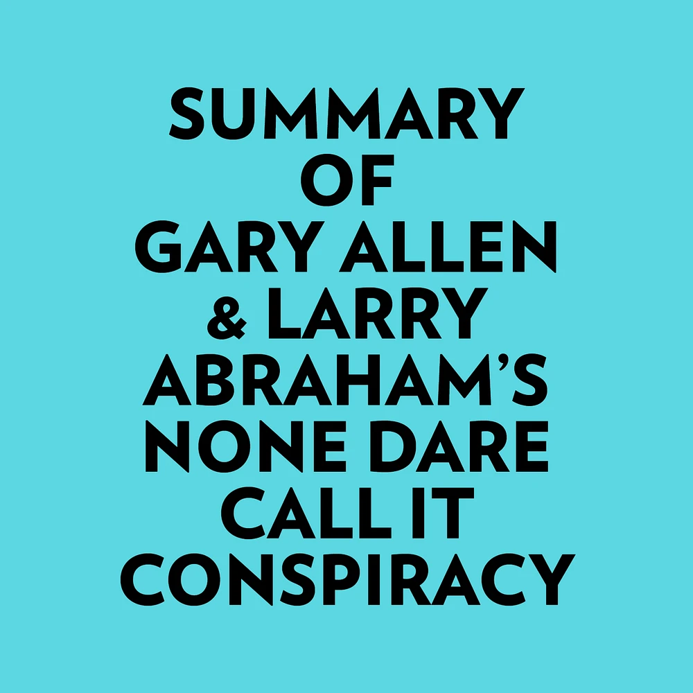 Summary of Gary Allen & Larry Abraham's None Dare Call It Conspiracy