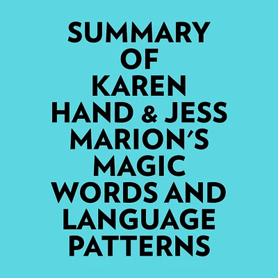 Summary of Karen Hand & Jess Marion's Magic Words And Language Patterns