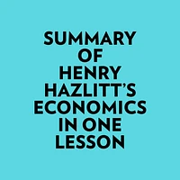 Summary of Henry Hazlitt's Economics In One Lesson