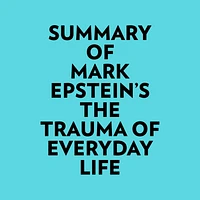 Summary of Mark Epstein's The Trauma Of Everyday Life