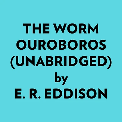 The Worm Ouroboros (Unabridged)