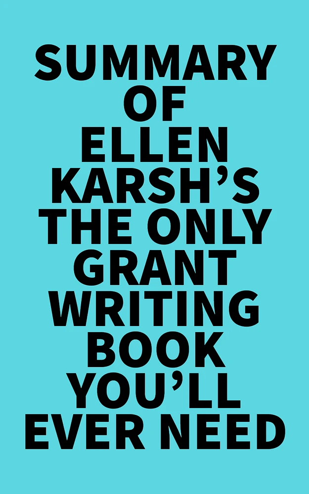 Summary of Ellen Karsh's The Only Grant-Writing Book You'll Ever Need