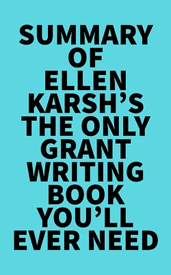 Summary of Ellen Karsh's The Only Grant-Writing Book You'll Ever Need