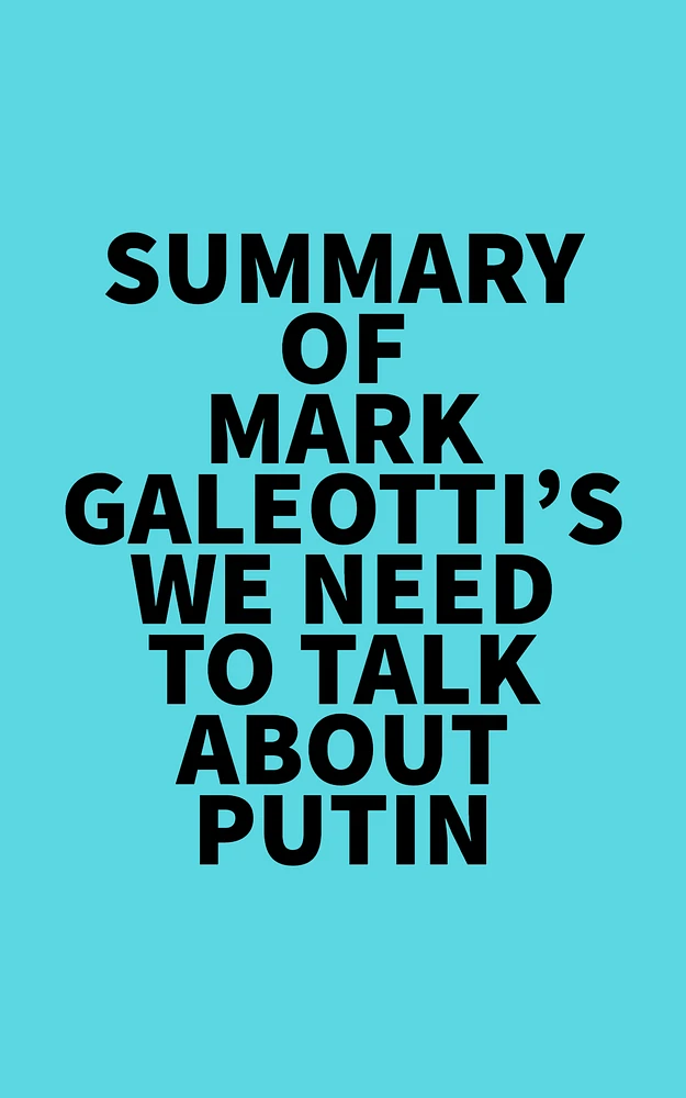 Summary of Mark Galeotti's We Need to Talk About Putin