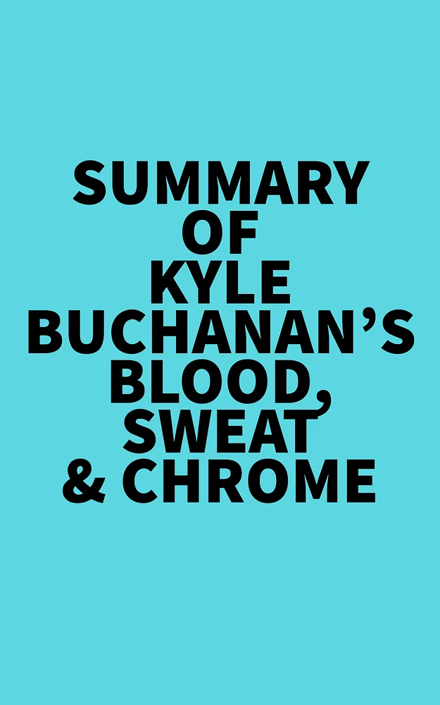 Summary of Kyle Buchanan's Blood, Sweat & Chrome