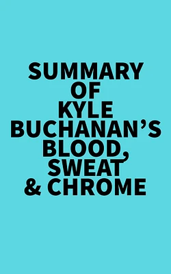 Summary of Kyle Buchanan's Blood, Sweat & Chrome