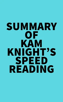 Summary of Kam Knight's Speed Reading