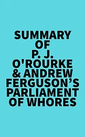 Summary of P. J. O'Rourke & Andrew Ferguson's Parliament of Whores