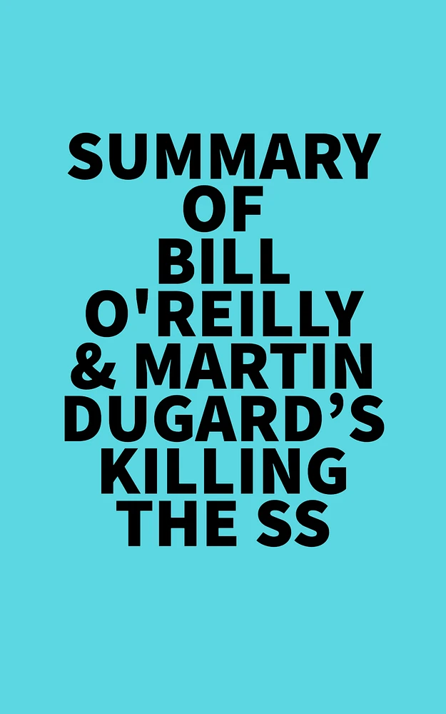 Summary of Bill O'Reilly & Martin Dugard's Killing the SS