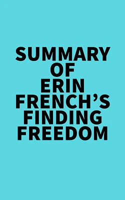 Summary of Erin French's Finding Freedom