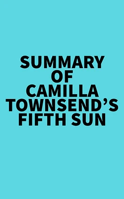 Summary of Camilla Townsend's Fifth Sun