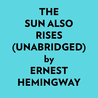 The Sun Also Rises (Unabridged)