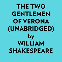 The Two Gentlemen Of Verona (Unabridged)