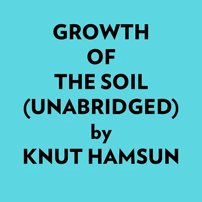 Growth Of The Soil (Unabridged)