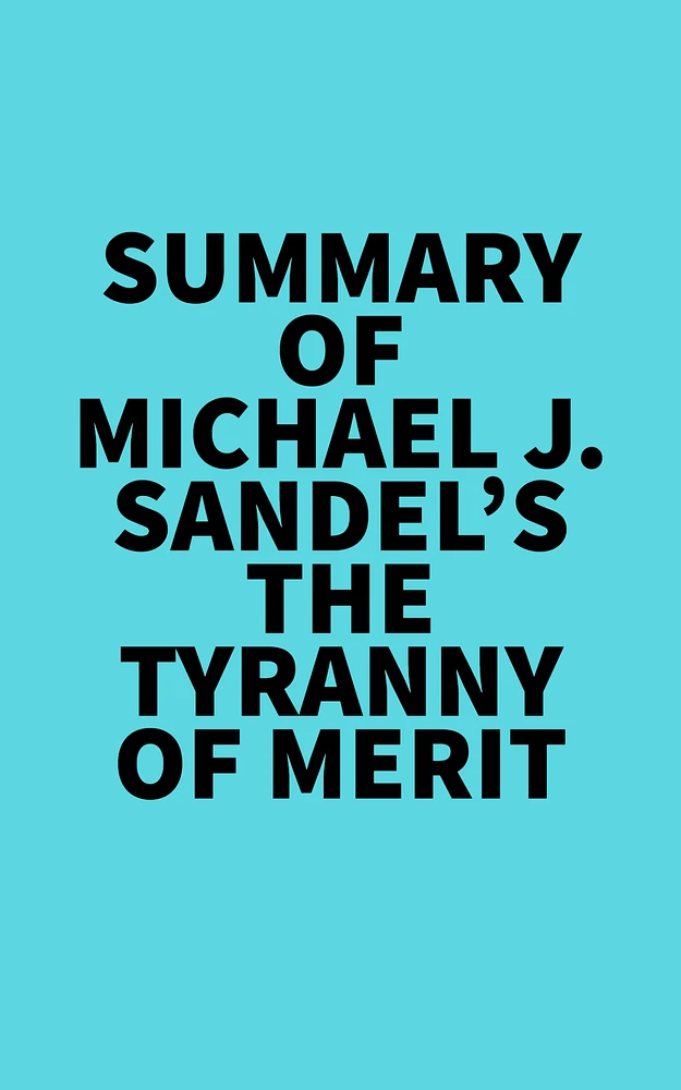 Summary of Michael J. Sandel's The Tyranny of Merit