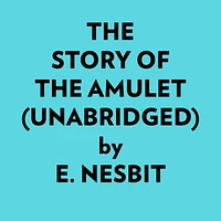 The Story Of The Amulet (Unabridged)