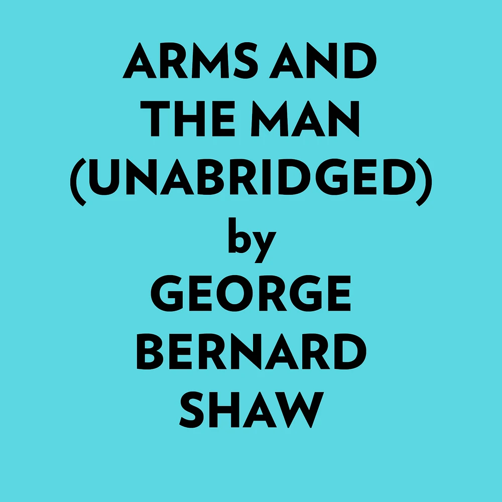 Arms And The Man (Unabridged)