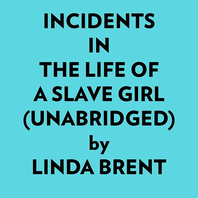 Incidents In The Life Of A Slave Girl (Unabridged)