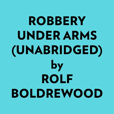 Robbery Under Arms (Unabridged)