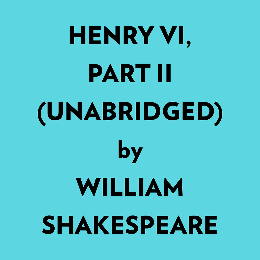 Henry Vi, Part Ii (Unabridged)