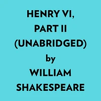 Henry Vi, Part Ii (Unabridged)