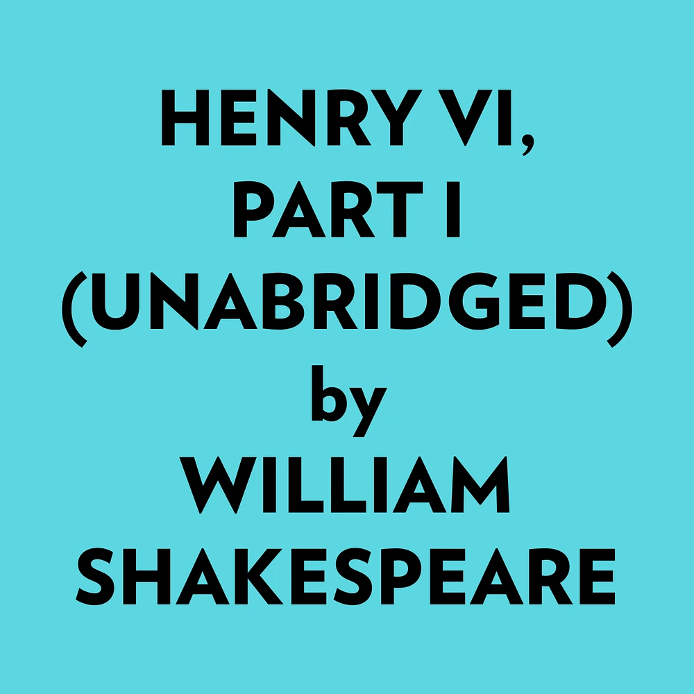 Henry Vi, Part I (Unabridged)