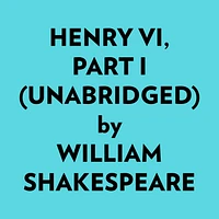 Henry Vi, Part I (Unabridged)