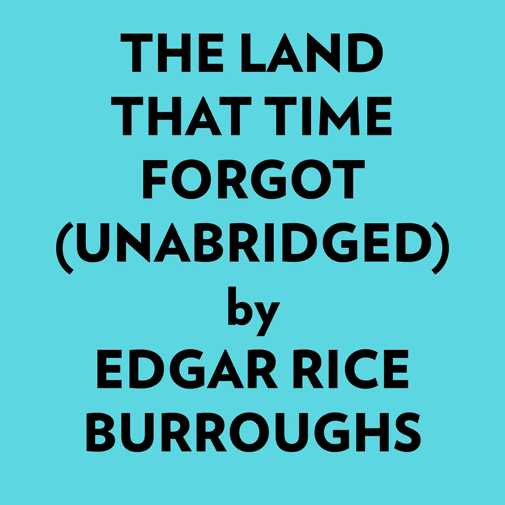 The Land That Time Forgot (Unabridged)