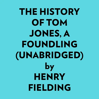 The History Of Tom Jones, A Foundling (Unabridged)