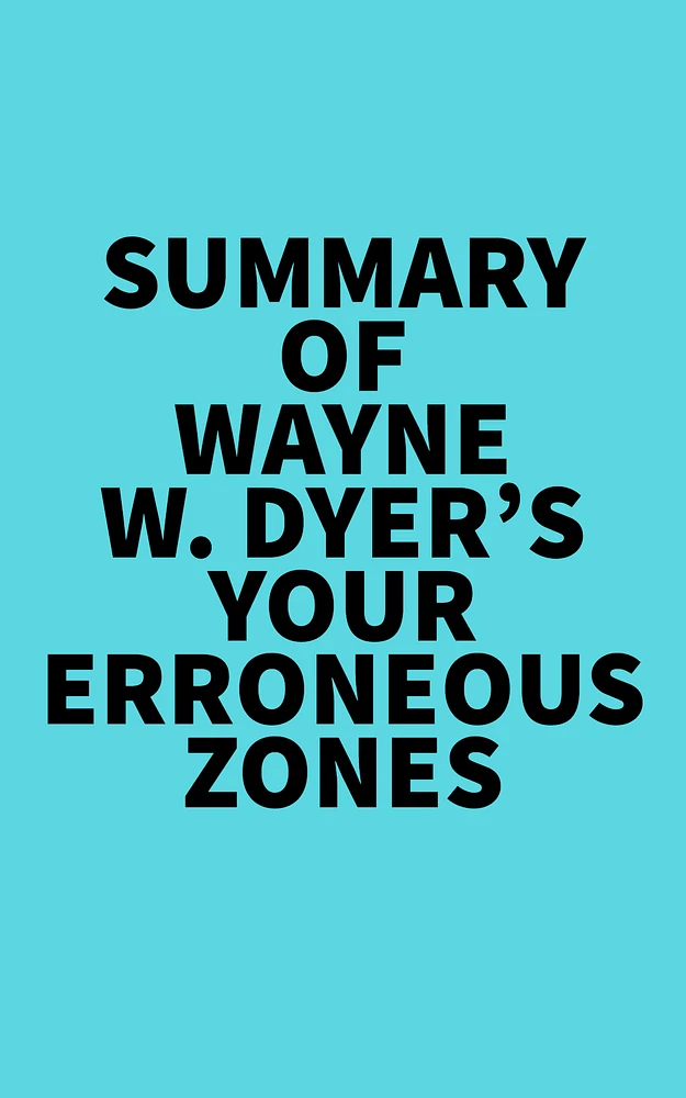 Summary of Wayne W. Dyer's Your Erroneous Zones