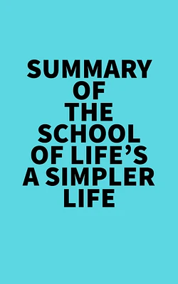 Summary of The School of Life's A Simpler Life