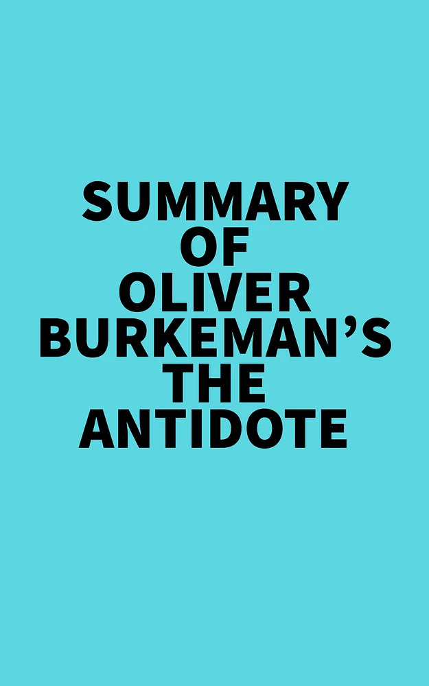 Summary of Oliver Burkeman's The Antidote