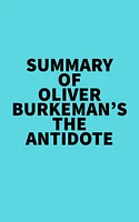 Summary of Oliver Burkeman's The Antidote