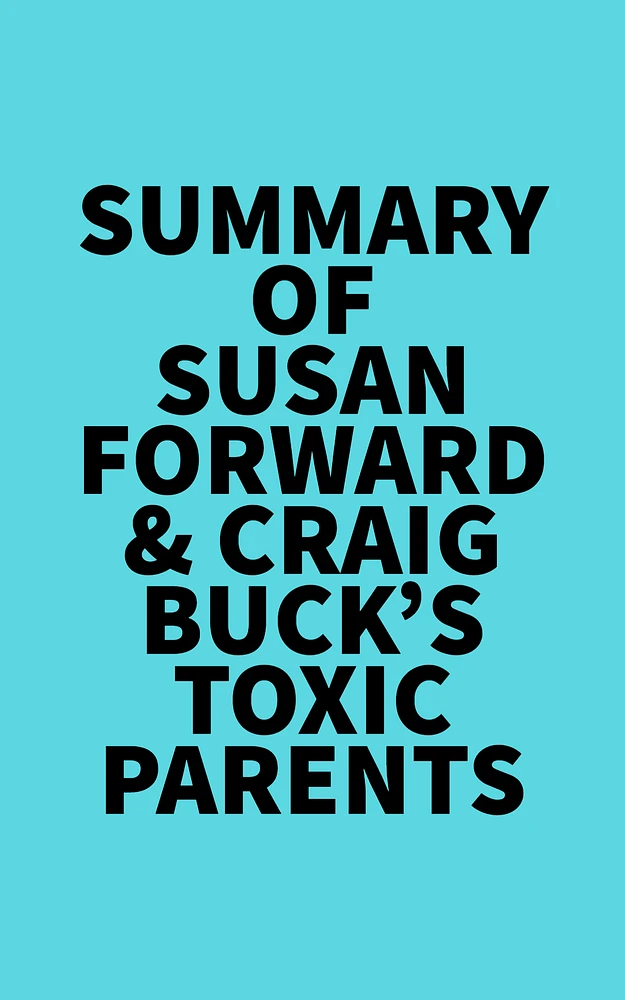 Summary of Susan Forward & Craig Buck's Toxic Parents