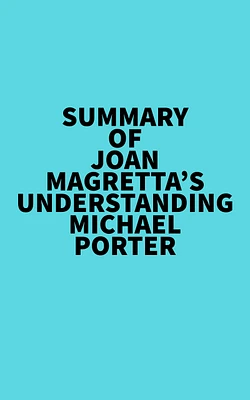 Summary of Joan Magretta's Understanding Michael Porter